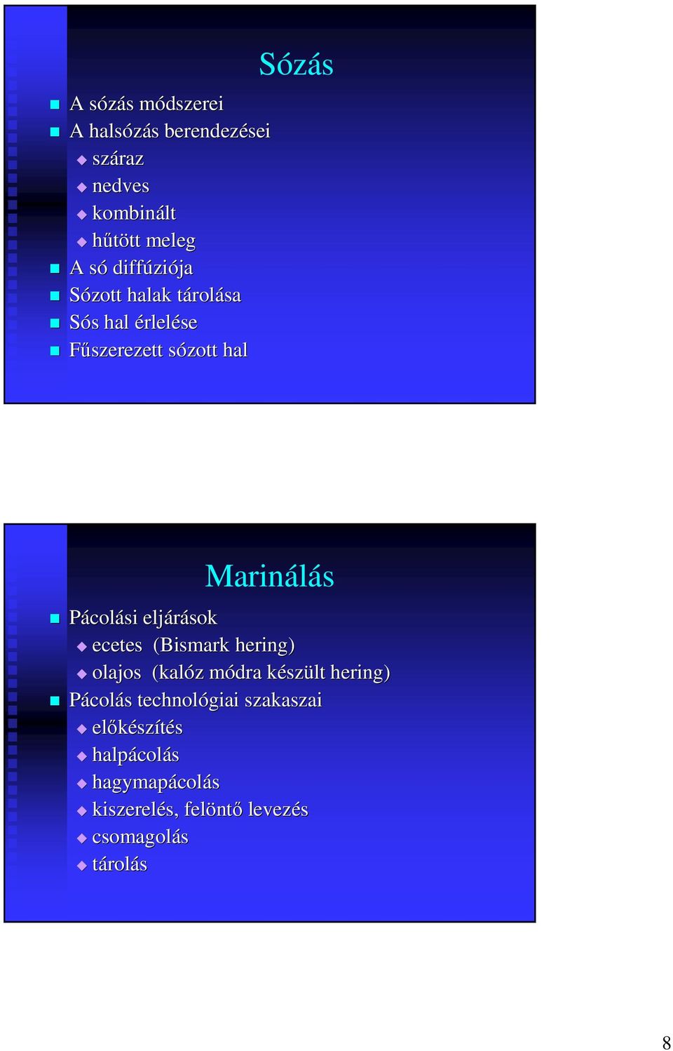 eljárások ecetes (Bismark( hering) olajos (kalóz z módra m készk szült hering) Pácolás s technológiai