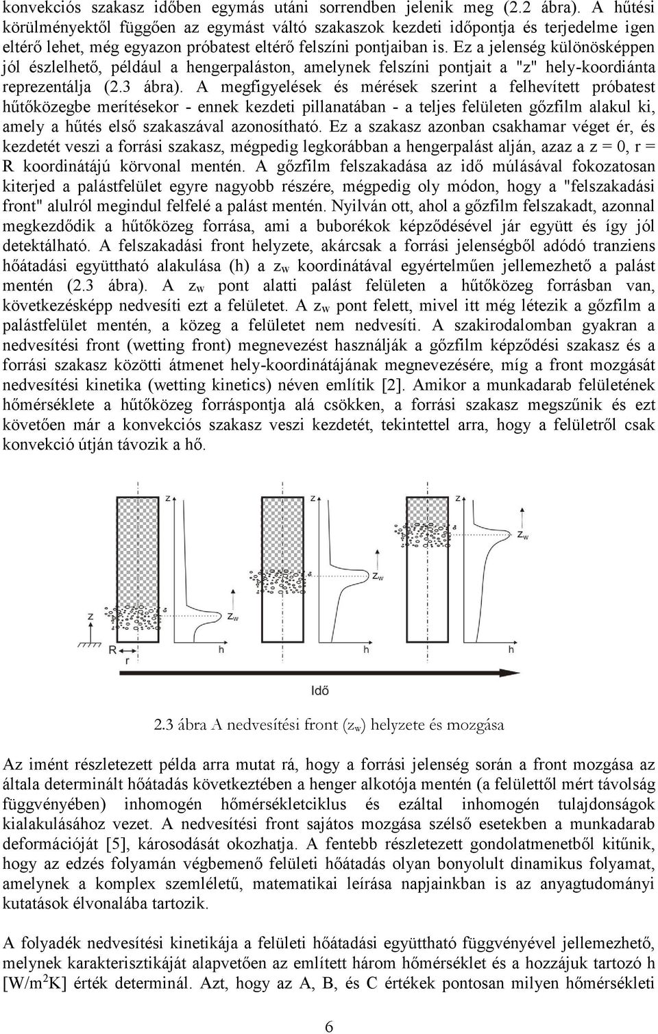 Ez a jelenség különösképpen jól észlelhető, például a hengerpaláston, amelynek felszíni pontjait a "z" hely-koordiánta reprezentálja (2.3 ábra).