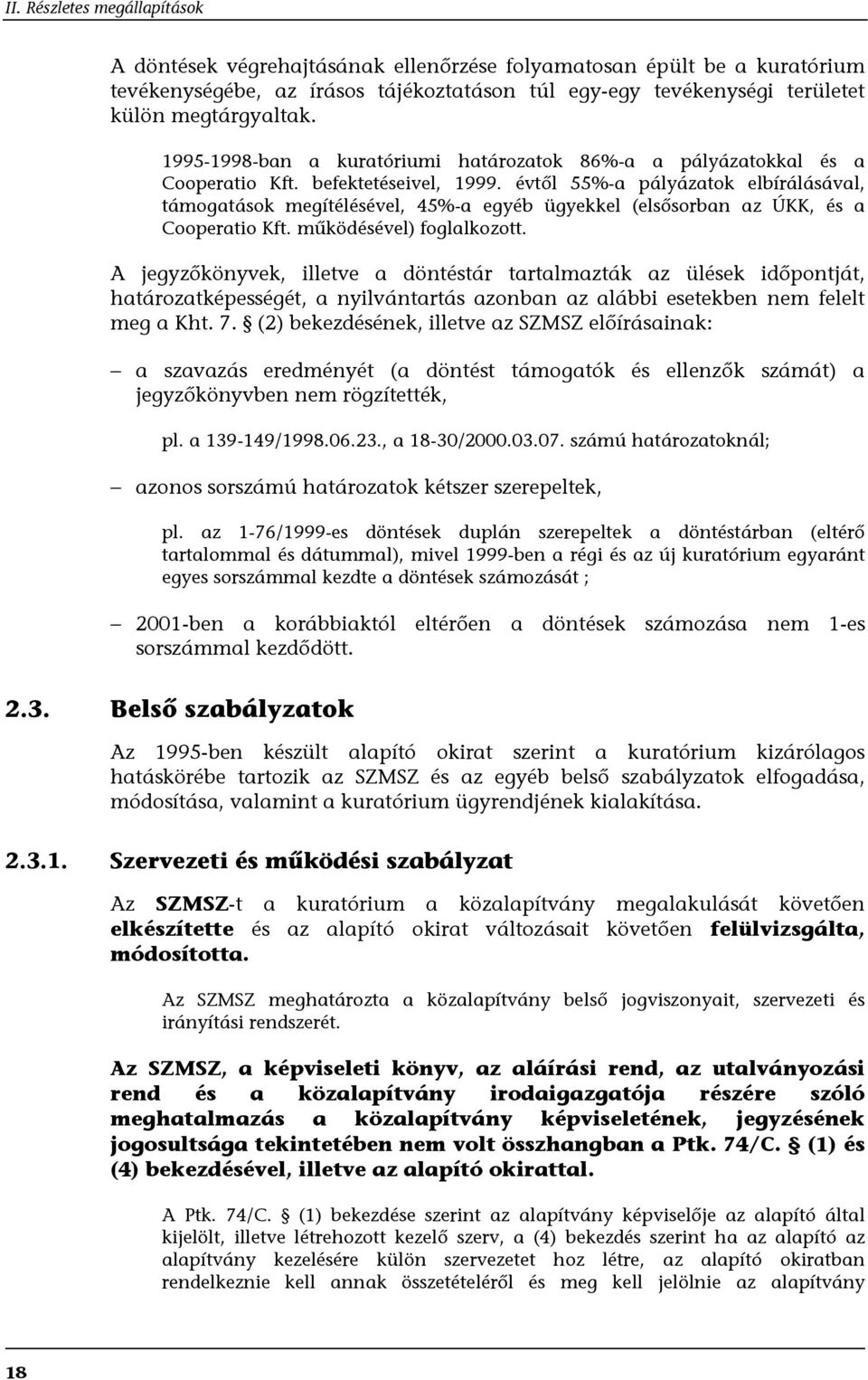 évtől 55%-a pályázatok elbírálásával, támogatások megítélésével, 45%-a egyéb ügyekkel (elsősorban az ÚKK, és a Cooperatio Kft. működésével) foglalkozott.