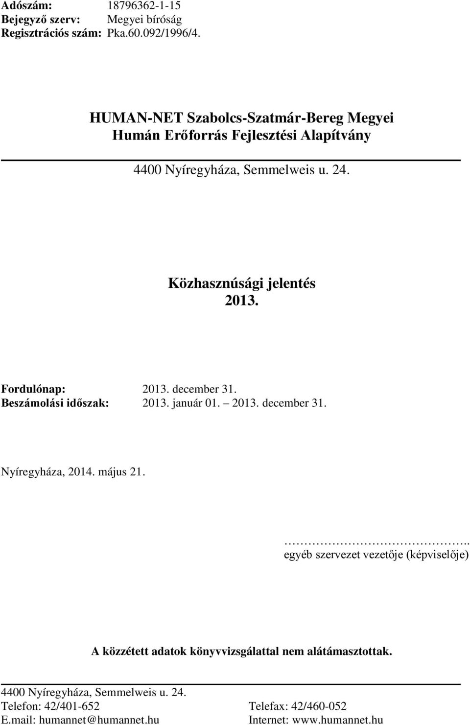 Fordulónap: 2013. december 31. Beszámolási időszak: 2013. január 01. 2013. december 31. Nyíregyháza, 2014. május 21.