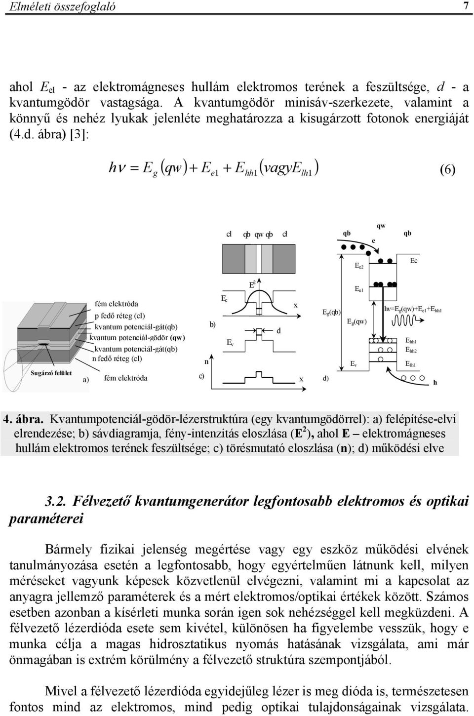 r minisáv-szerkezete, valamint a könnyű és nehéz lyukak jelenléte meghatározza a kisugárzott fotonok energiáját (4.d.