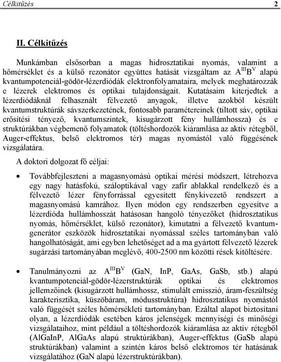 elektronfolyamataira, melyek meghatározzák e lézerek elektromos és optikai tulajdonságait.