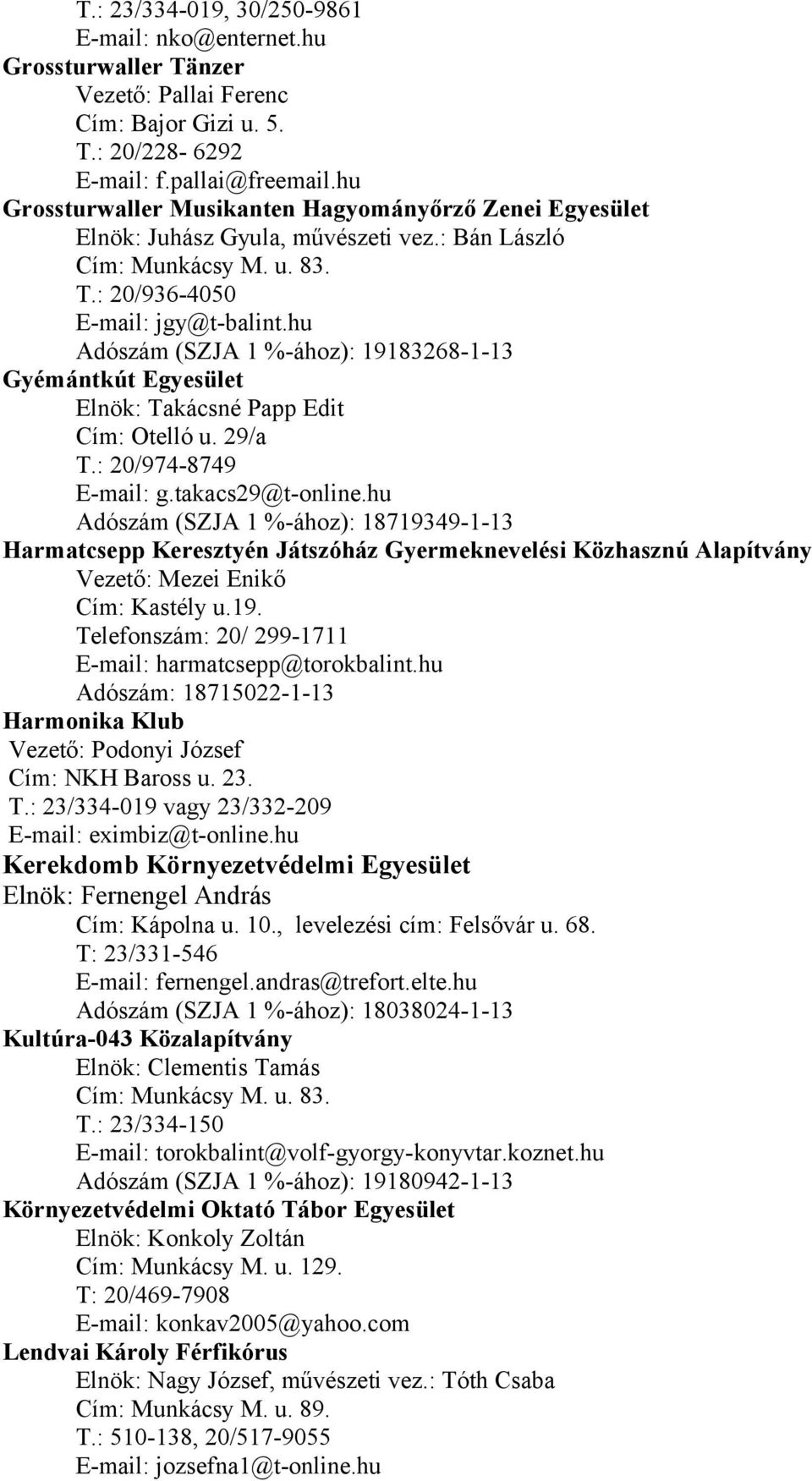 hu Adószám (SZJA 1 %-ához): 19183268-1-13 Gyémántkút Egyesület Elnök: Takácsné Papp Edit Cím: Otelló u. 29/a T.: 20/974-8749 E-mail: g.takacs29@t-online.