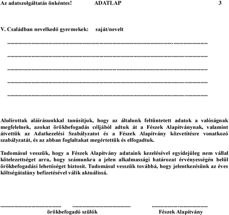 Alapítványnak, valamint átvettük az Adatkezelési Szabályzatot és a Fészek Alapítvány közvetítésre vonatkozó szabályzatát, és az abban foglaltakat megértettük és elfogadtuk.