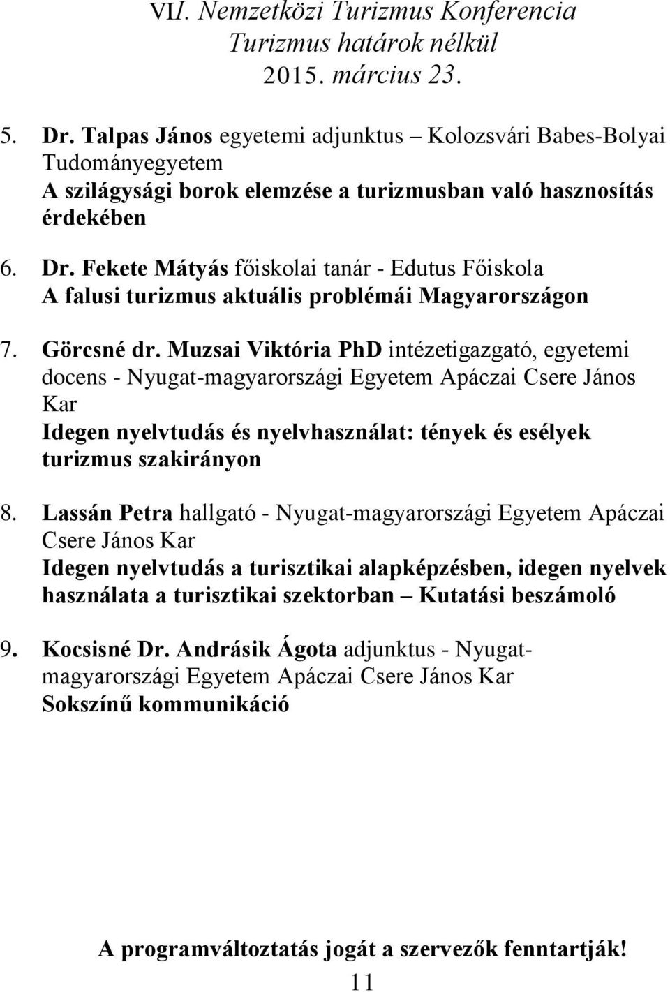 Lassán Petra hallgató - Nyugat-magyarországi Egyetem Apáczai Csere János Kar Idegen nyelvtudás a turisztikai alapképzésben, idegen nyelvek használata a turisztikai szektorban Kutatási beszámoló 9.