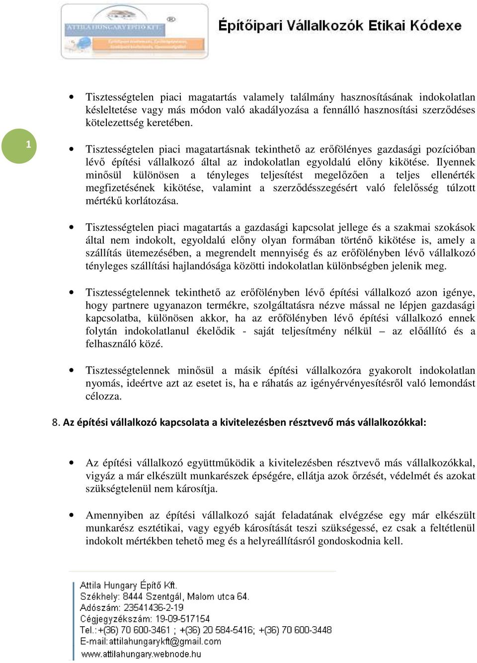 Ilyennek minősül különösen a tényleges teljesítést megelőzően a teljes ellenérték megfizetésének kikötése, valamint a szerződésszegésért való felelősség túlzott mértékű korlátozása.