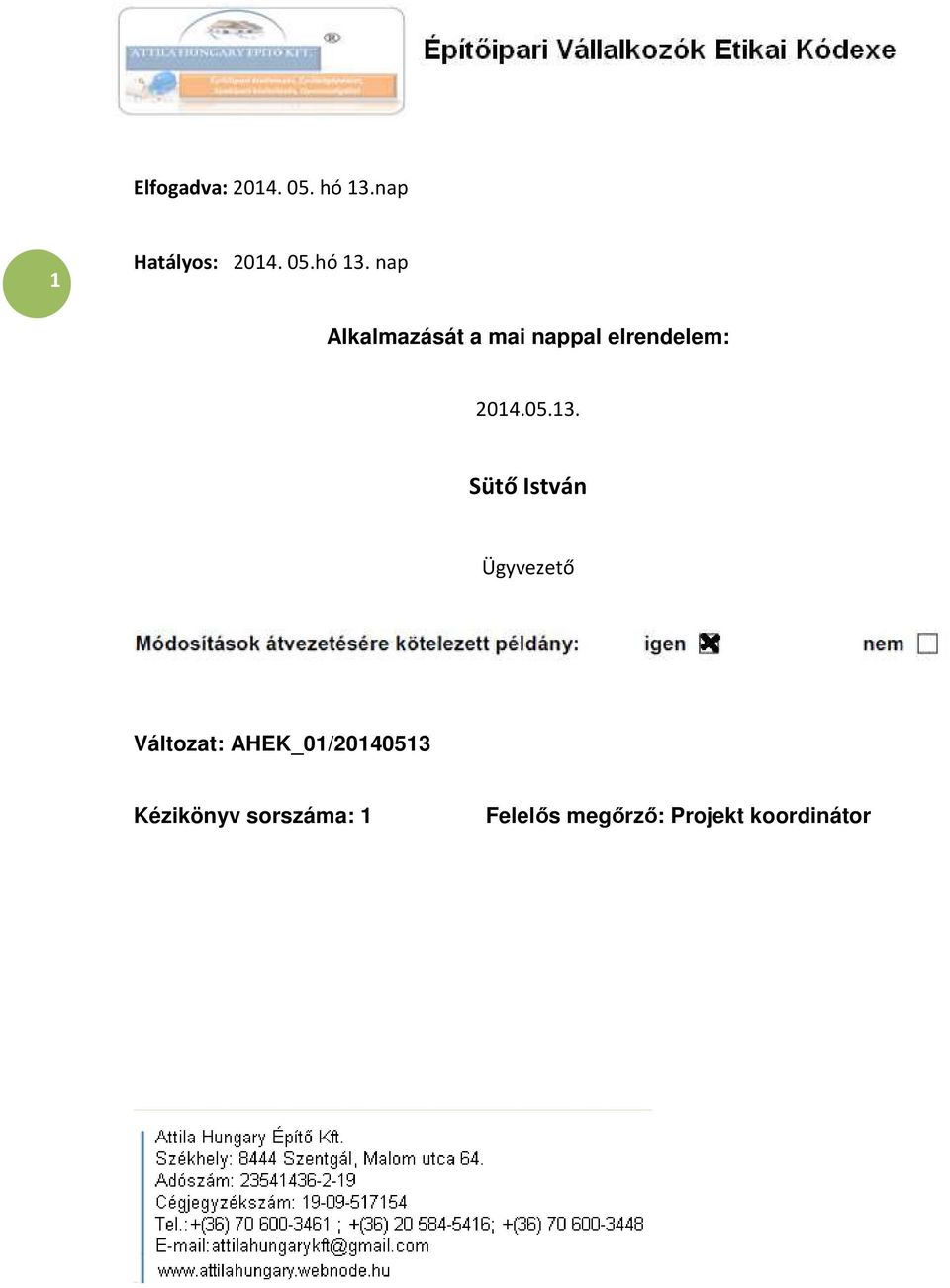 nap Alkalmazását a mai nappal elrendelem: 2014.05.13.