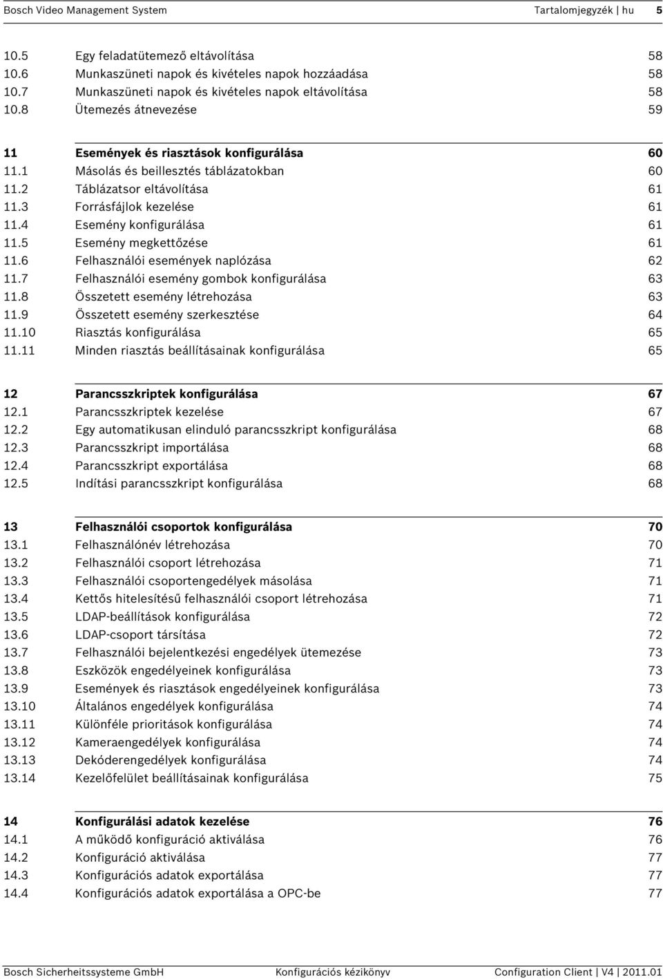 2 Táblázatsor eltávolítása 61 11.3 Forrásfájlok kezelése 61 11.4 Esemény konfigurálása 61 11.5 Esemény megkettőzése 61 11.6 Felhasználói események naplózása 62 11.