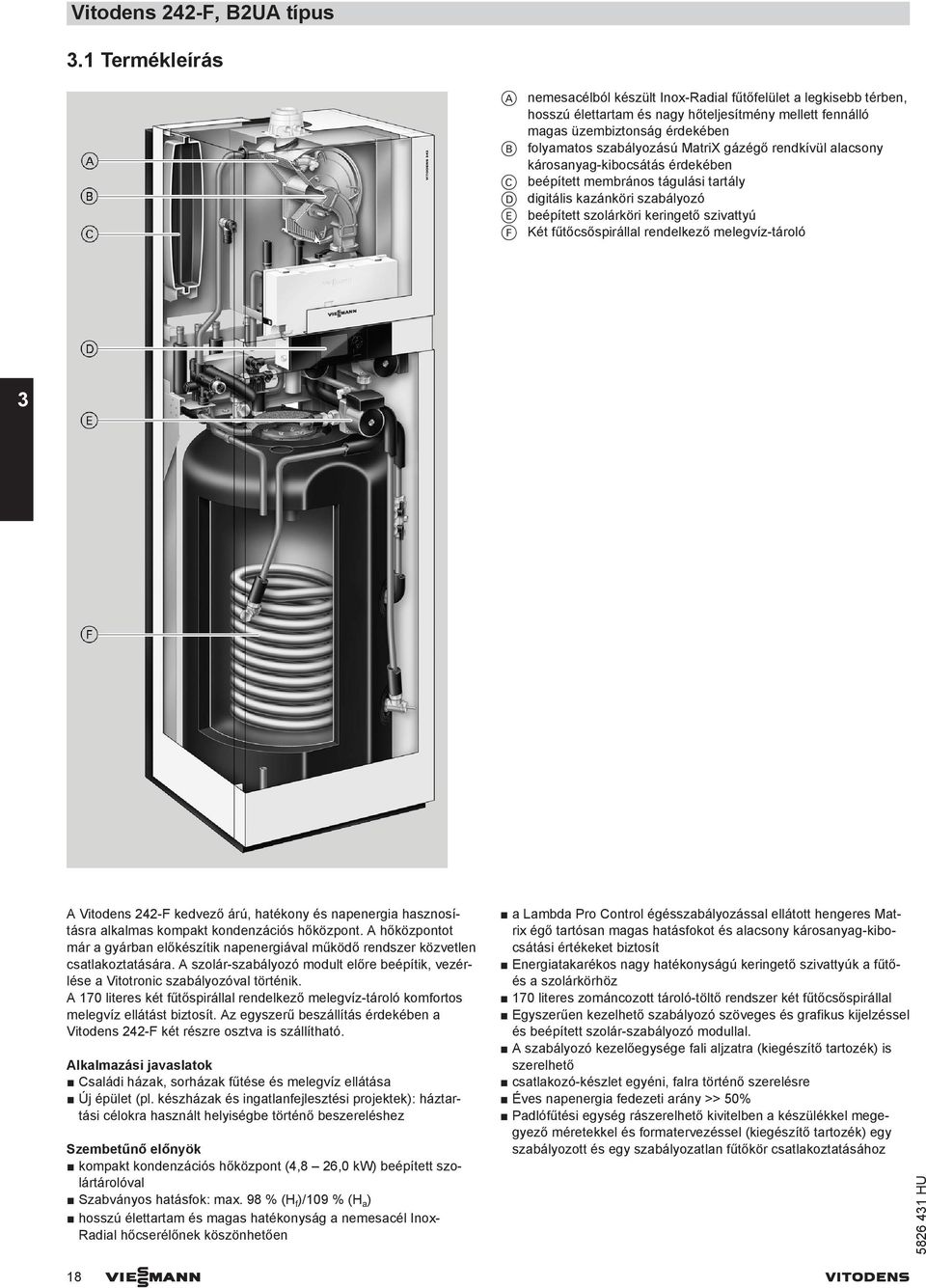 MatriX gázégő rendkívül alacsony károsanyag-kibocsátás érdekében C beépített membrános tágulási tartály D digitális kazánköri szabályozó E beépített szolárköri keringető szivattyú F Két