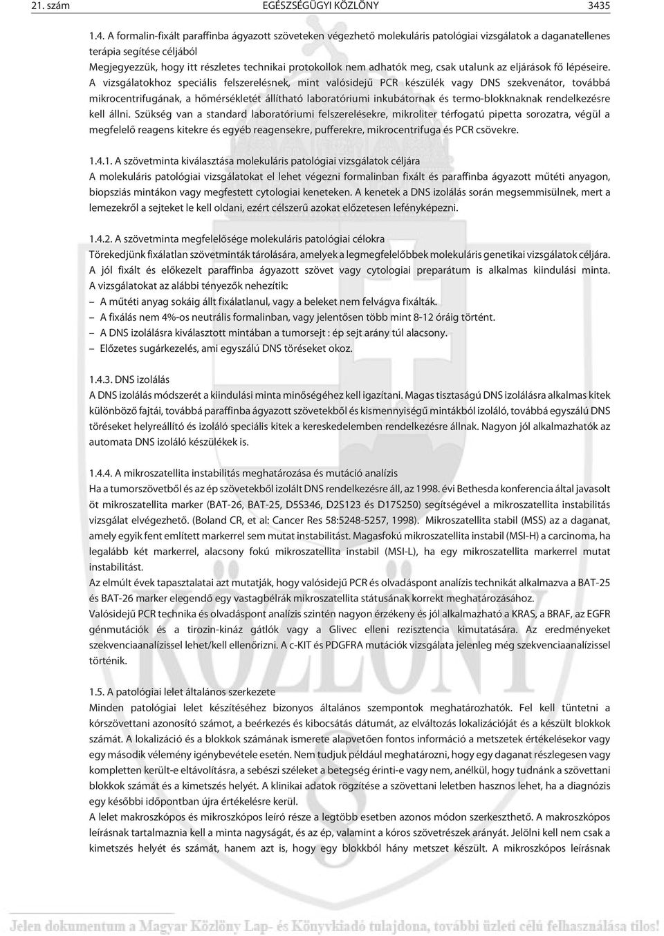 A formalin-fixált paraffinba ágyazott szöveteken végezhetõ molekuláris patológiai vizsgálatok a daganatellenes terápia segítése céljából Megjegyezzük, hogy itt részletes technikai protokollok nem