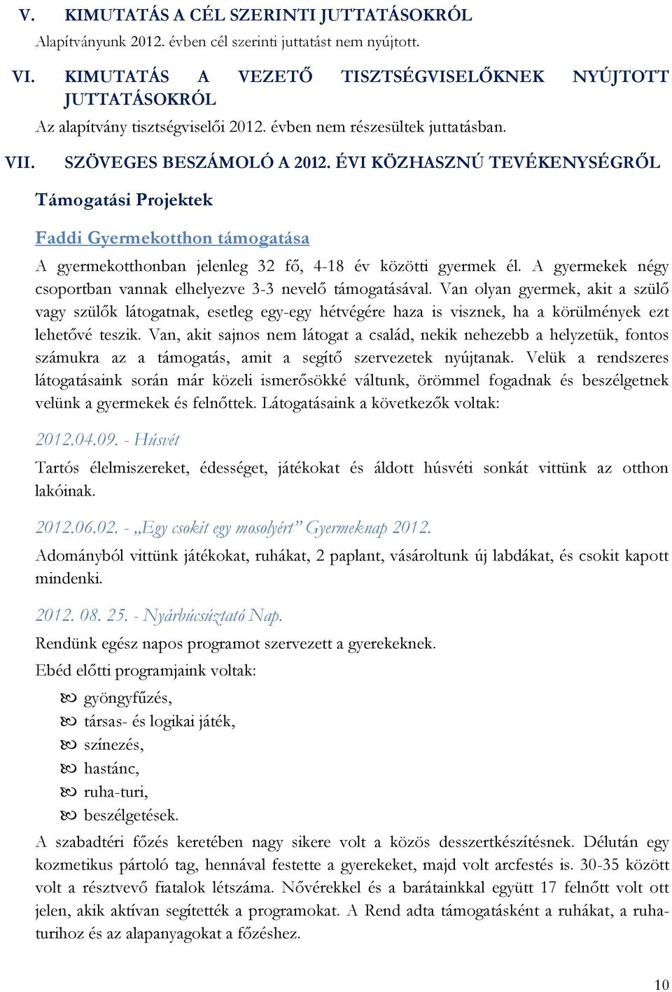 ÉVI KÖZHASZNÚ TEVÉKENYSÉGRŐL Támogatási Projektek Faddi Gyermekotthon támogatása A gyermekotthonban jelenleg 32 fő, 4-18 év közötti gyermek él.