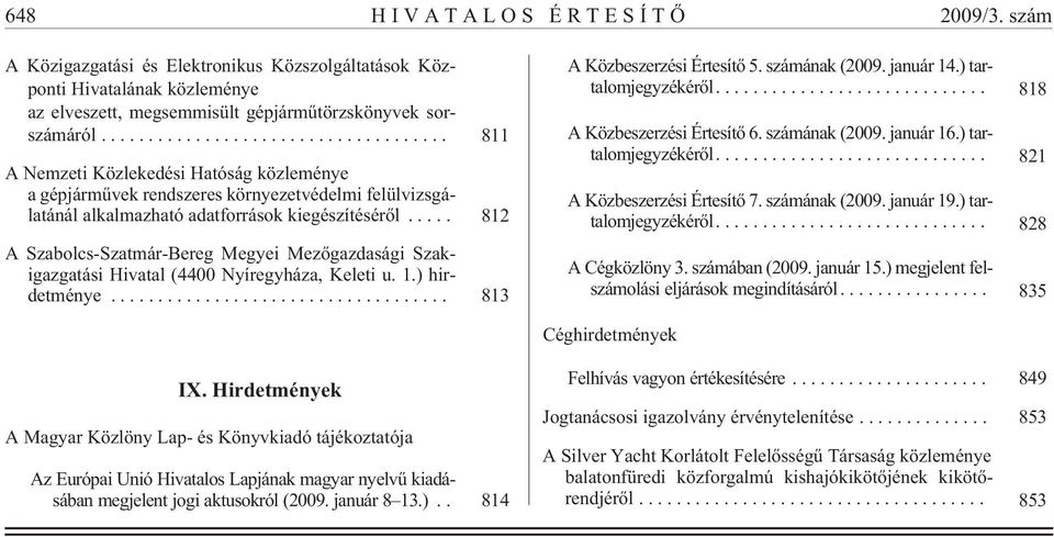 .. 812 A Szabolcs-Szatmár-Bereg Megyei Mezõgazdasági Szakigazgatási Hivatal (4400 Nyíregyháza, Keleti u. 1.) hirdetménye... 813 A Közbeszerzési Értesítõ 5. számának (2009. január 14.