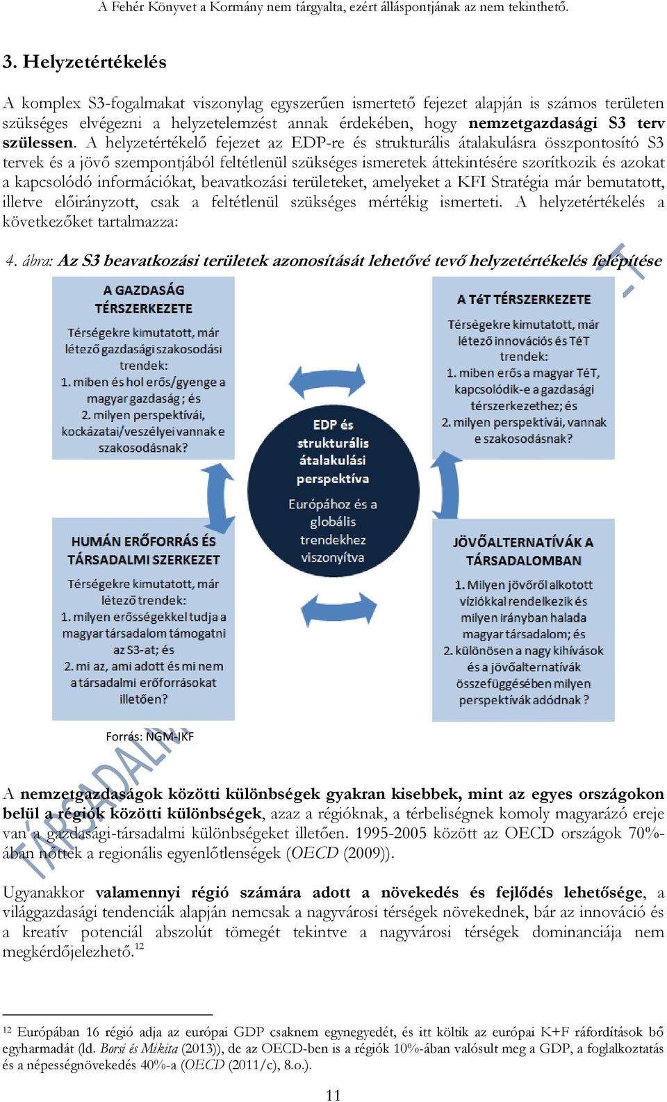 A helyzetértékelő fejezet az EDP-re és strukturális átalakulásra összpontosító S3 tervek és a jövő szempontjából feltétlenül szükséges ismeretek áttekintésére szorítkozik és azokat a kapcsolódó