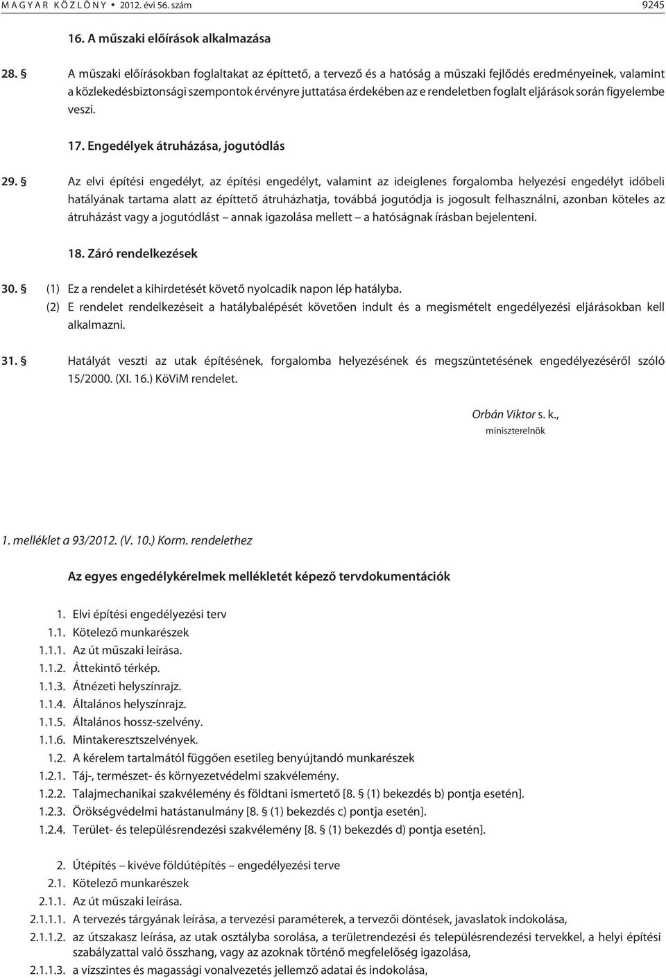 foglalt eljárások során figyelembe veszi. 17. Engedélyek átruházása, jogutódlás 29.