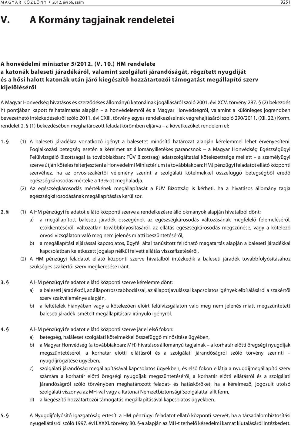 kijelölésérõl A Magyar Honvédség hivatásos és szerzõdéses állományú katonáinak jogállásáról szóló 2001. évi XCV. törvény 287.