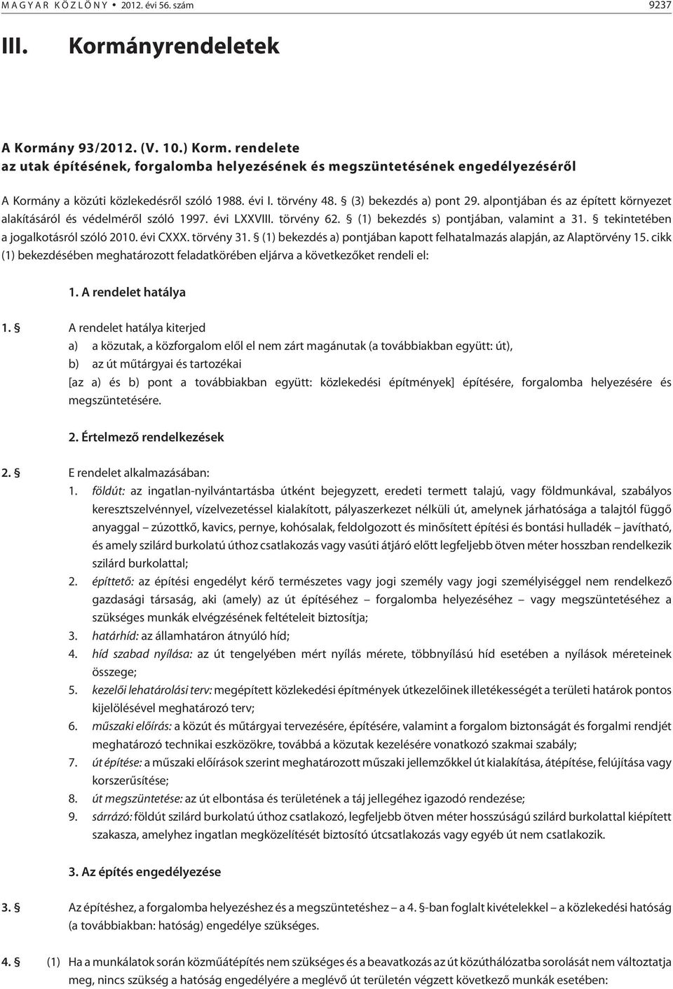 alpontjában és az épített környezet alakításáról és védelmérõl szóló 1997. évi LXXVIII. törvény 62. (1) bekezdés s) pontjában, valamint a 31. tekintetében a jogalkotásról szóló 2010. évi CXXX.