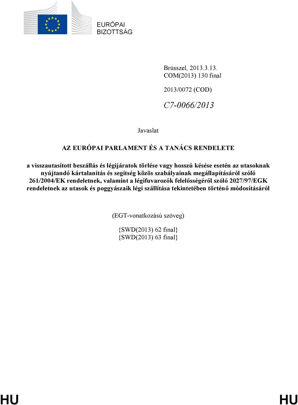 légijáratok törlése vagy hosszú késése esetén az utasoknak nyújtandó kártalanítás és segítség közös szabályainak megállapításáról szóló