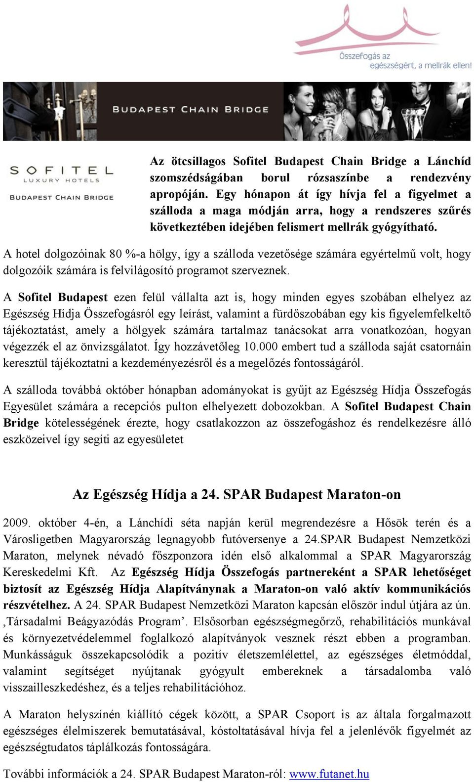 A hotel dolgozóinak 80 %-a hölgy, így a szálloda vezet sége számára egyértelm volt, hogy dolgozóik számára is felvilágosító programot szerveznek.