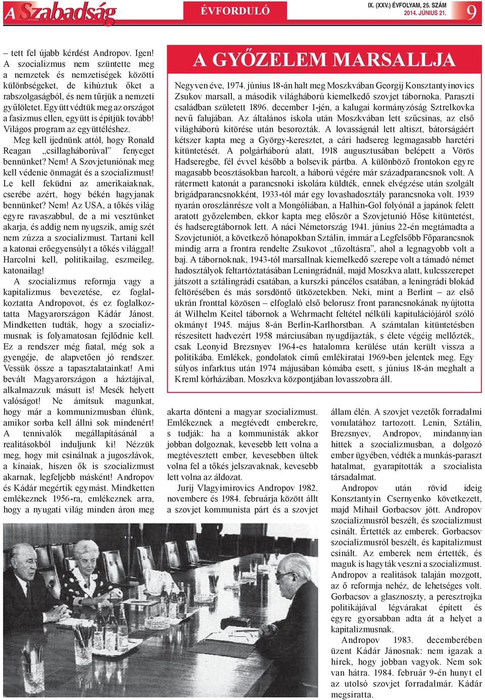 Együtt védtük meg az országot a fasizmus ellen, együtt is építjük tovább! Világos program az együttéléshez. Meg kell ijednünk attól, hogy Ronald Reagan csillagháborúval fenyeget bennünket? Nem!