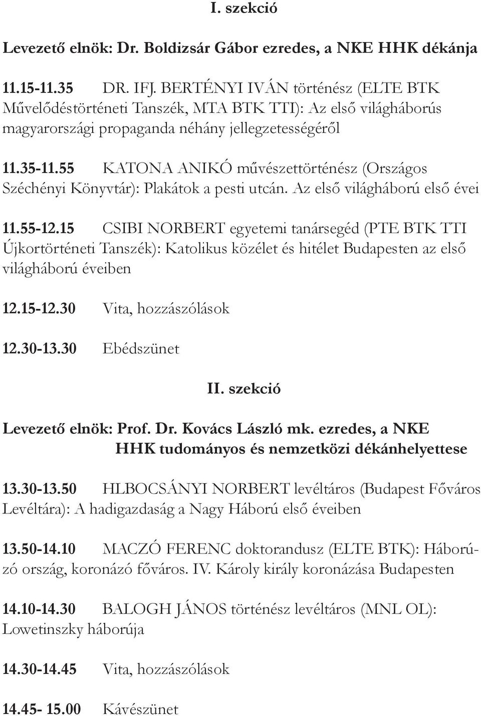 55 KATONA ANIKÓ művészettörténész (Országos Széchényi Könyvtár): Plakátok a pesti utcán. Az első világháború első évei 11.55-12.