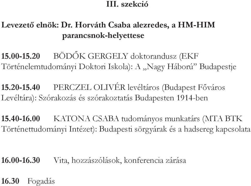 40 PERCZEL OLIVÉR levéltáros (Budapest Főváros Levéltára): Szórakozás és szórakoztatás Budapesten 1914-ben 15.40-16.