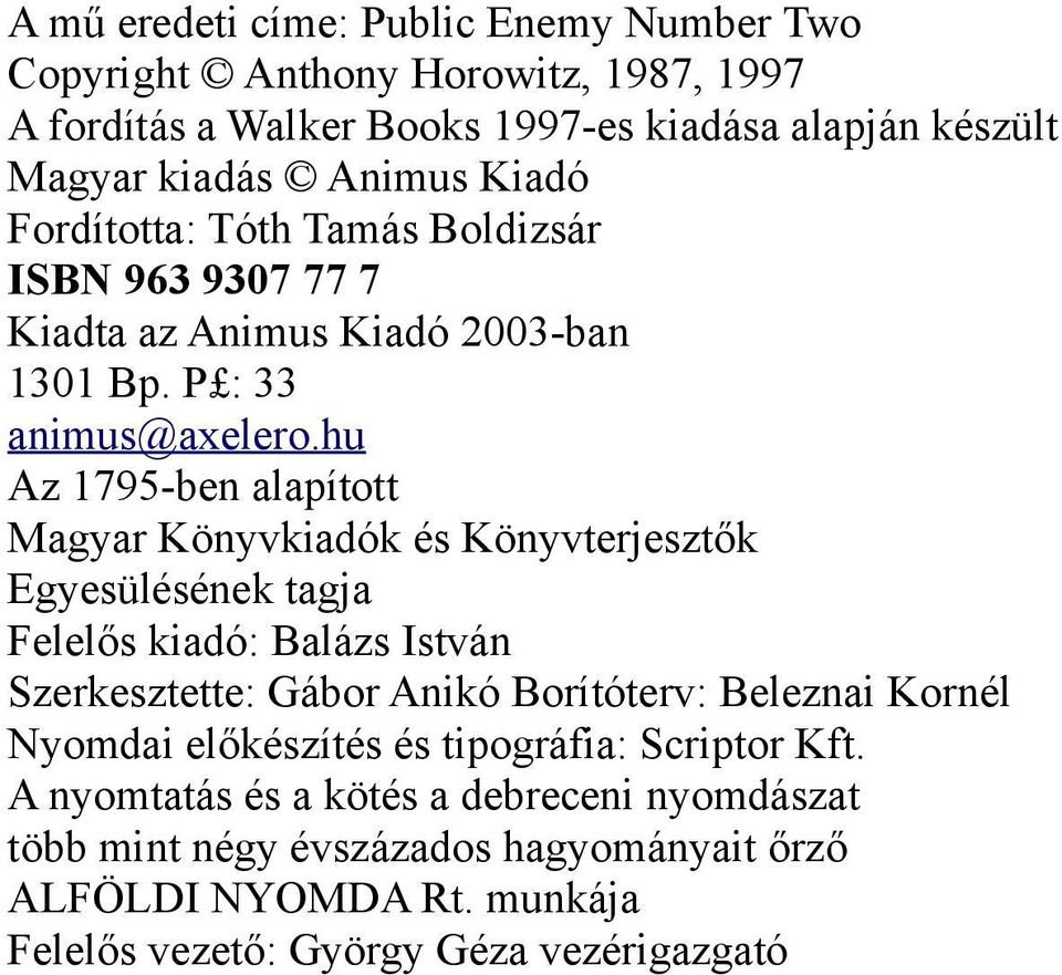 hu Az 1795-ben alapított Magyar Könyvkiadók és Könyvterjesztők Egyesülésének tagja Felelős kiadó: Balázs István Szerkesztette: Gábor Anikó Borítóterv: Beleznai