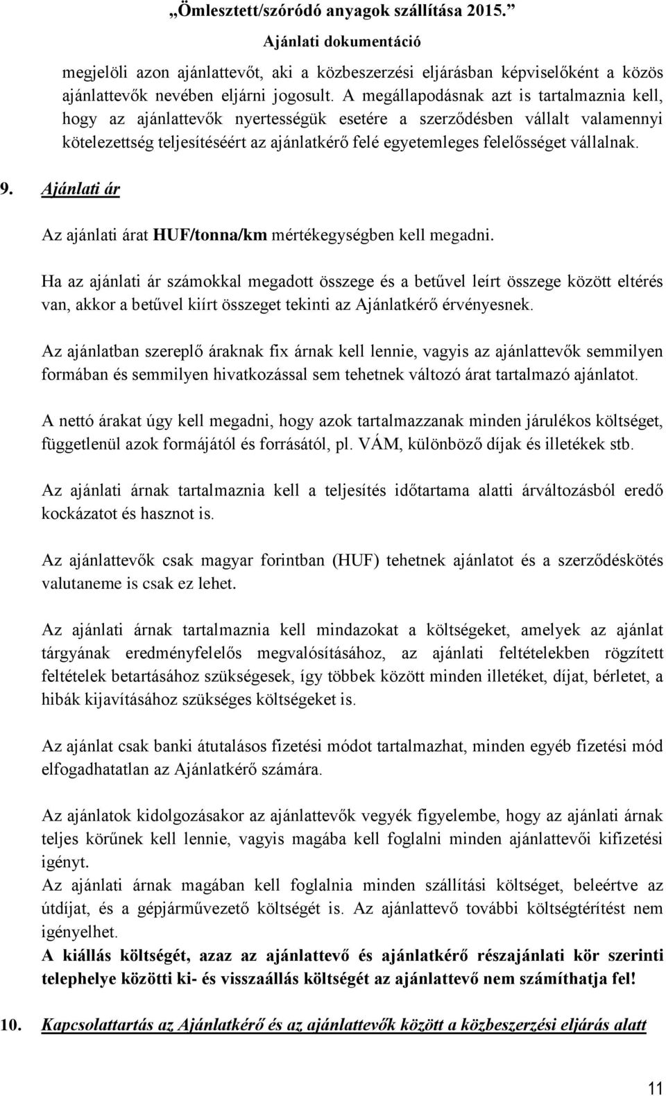 vállalnak. 9. Ajánlati ár Az ajánlati árat HUF/tonna/km mértékegységben kell megadni.