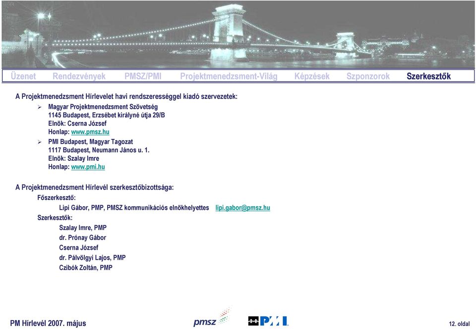 hu PMI Budapest, Magyar Tagozat 1117 Budapest, Neumann János u. 1. Elnök: Szalay Imre Honlap: www.pmi.