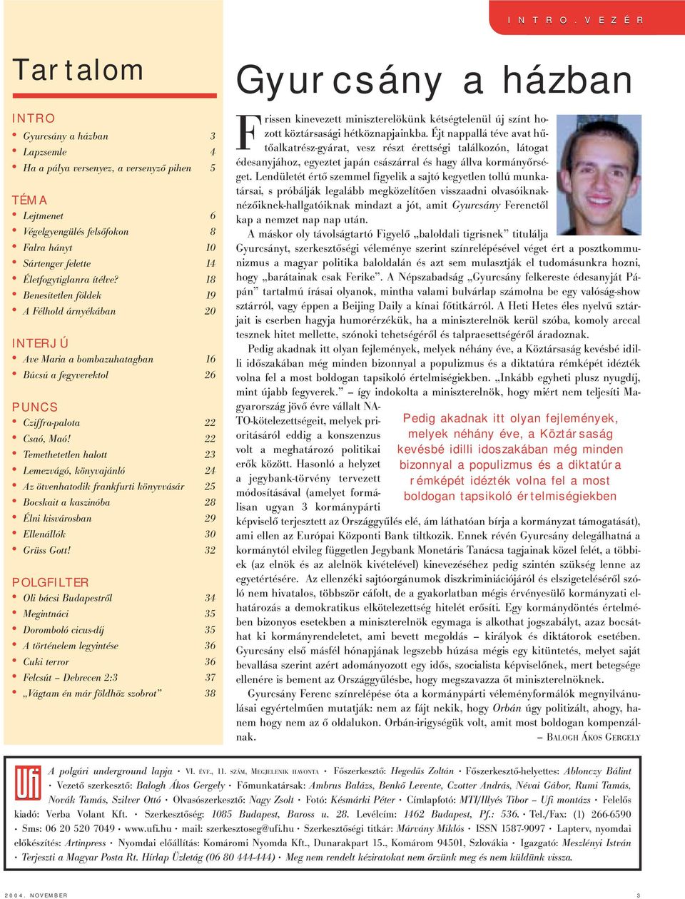ítélve? 18 Benesítetlen földek 19 A Félhold árnyékában 20 INTERJÚ Ave Maria a bombazuhatagban 16 Búcsú a fegyverektol 26 PUNCS Cziffra-palota 22 Csaó, Maó!