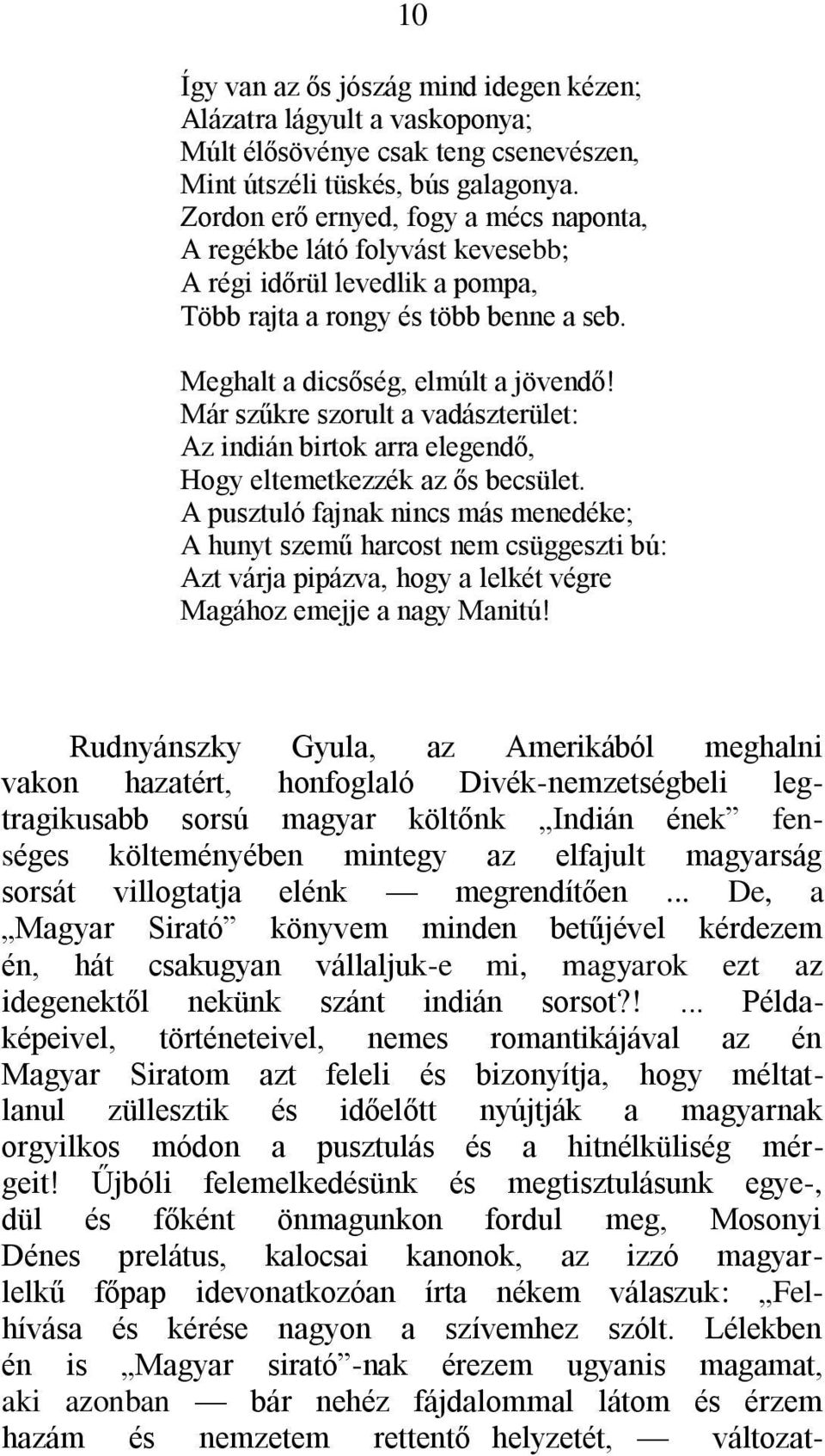 Már szűkre szorult a vadászterület: Az indián birtok arra elegendő, Hogy eltemetkezzék az ős becsület.