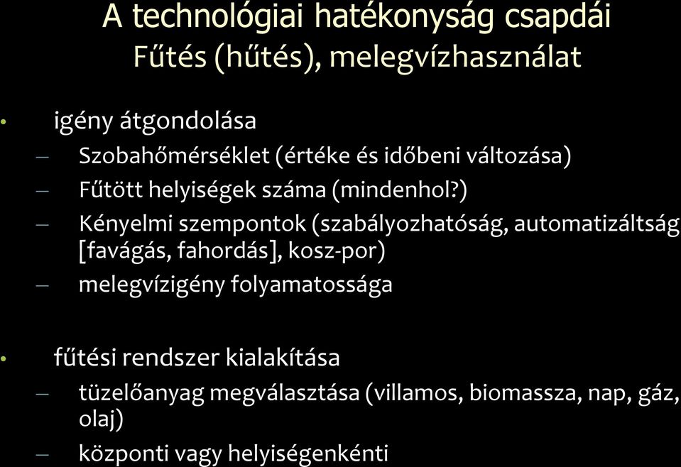 ) Kényelmi szempontok (szabályozhatóság, automatizáltság [favágás, fahordás], kosz-por) melegvízigény