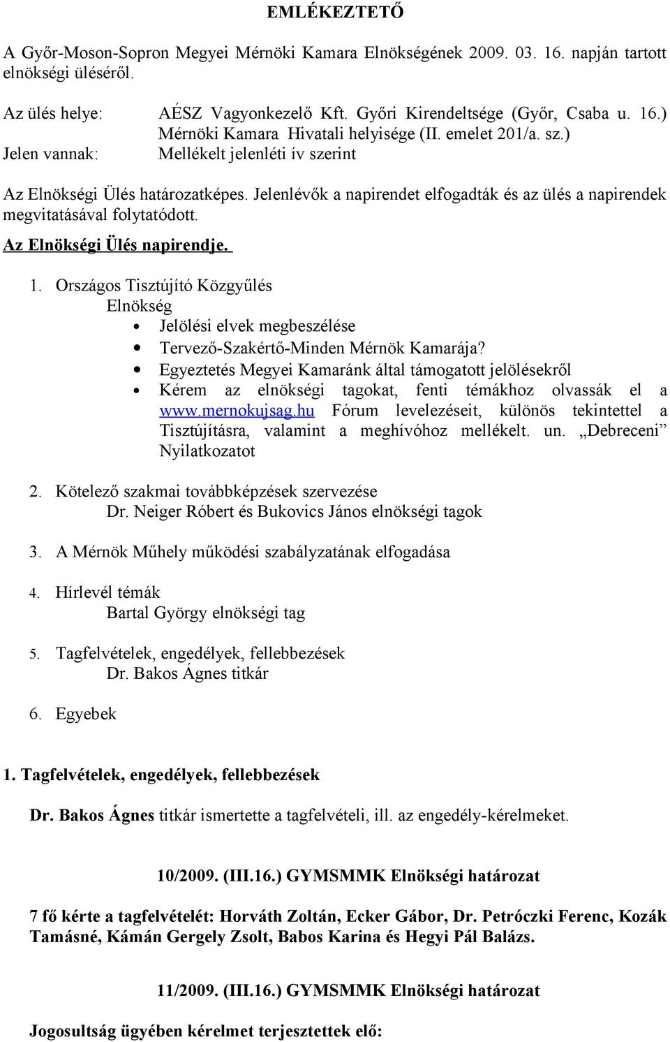 Az Elnökségi Ülés napirendje. 1. Országos Tisztújító Közgyűlés Elnökség Jelölési elvek megbeszélése Tervező-Szakértő-Minden Mérnök Kamarája?