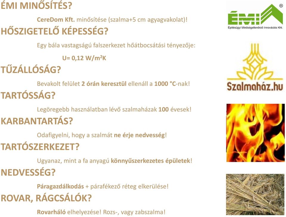 TARTÓSSÁG? Legöregebb használatban lévő szalmaházak 100 évesek! KARBANTARTÁS? Odafigyelni, hogy a szalmát ne érje nedvesség!