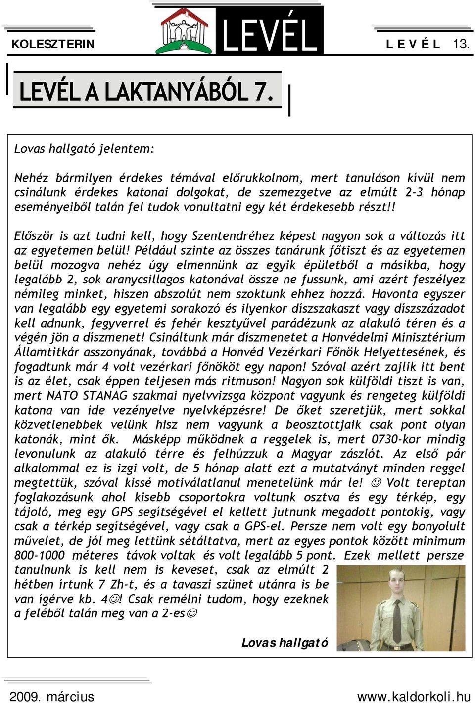 vonultatni egy két érdekesebb részt!! Először is azt tudni kell, hogy Szentendréhez képest nagyon sok a változás itt az egyetemen belül!