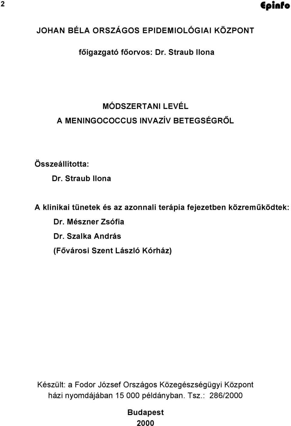 Straub Ilona A klinikai tünetek és az azonnali terápia fejezetben közreműködtek: Dr. Mészner Zsófia Dr.