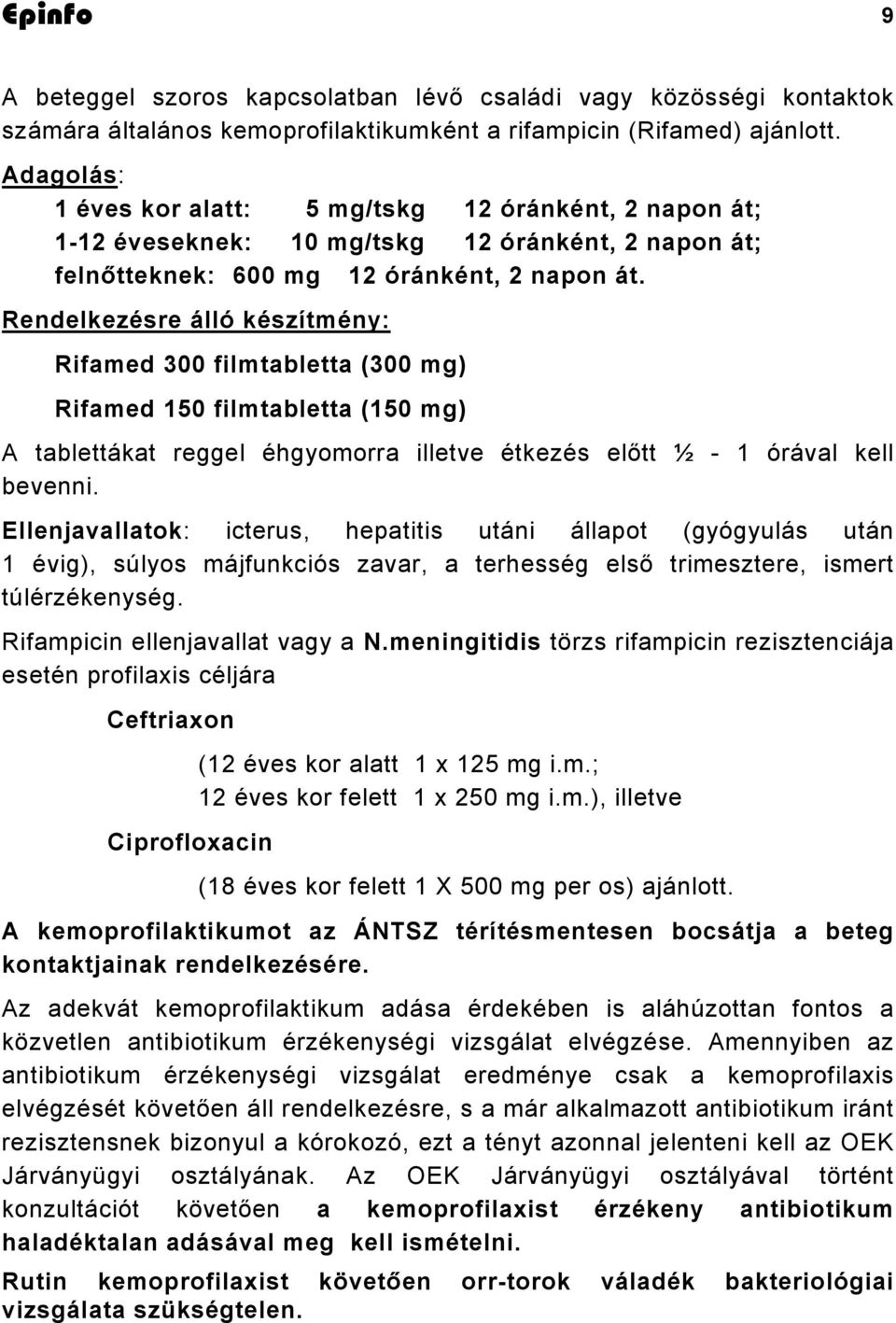 Rendelkezésre álló készítmény: Rifamed 300 filmtabletta (300 mg) Rifamed 150 filmtabletta (150 mg) A tablettákat reggel éhgyomorra illetve étkezés előtt ½ - 1 órával kell bevenni.