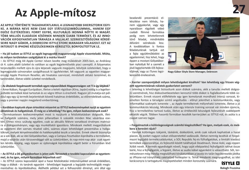 Több milliós eladások kísérnek minden újabb terméket, és az innovációk kifogyhatatlan tárháza a vállalat. Szerkesztőségünk kérdéseire Nagy Gábor, a debreceni istyle store manager válaszolt.