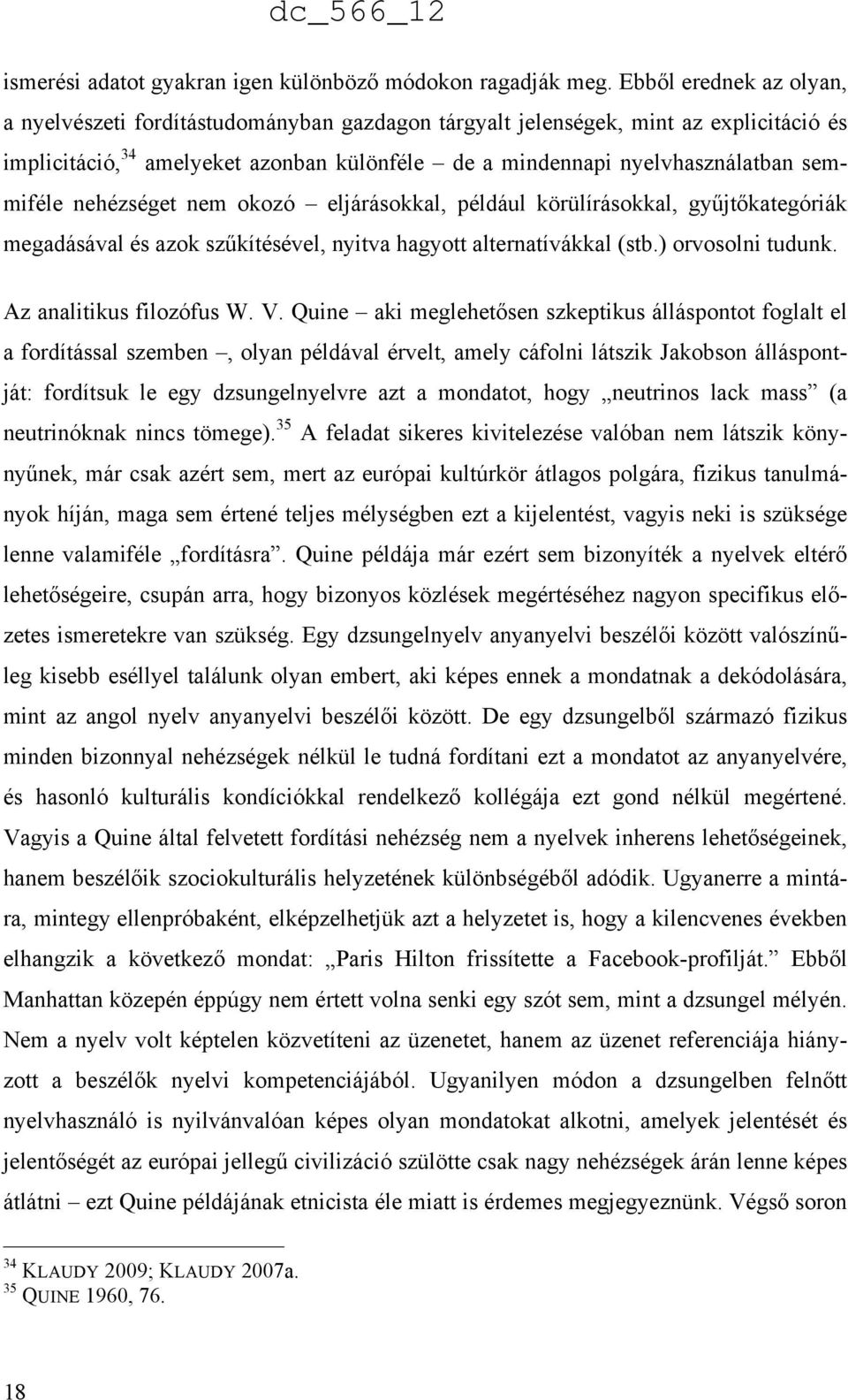 semmiféle nehézséget nem okozó eljárásokkal, például körülírásokkal, gyűjtőkategóriák megadásával és azok szűkítésével, nyitva hagyott alternatívákkal (stb.) orvosolni tudunk.