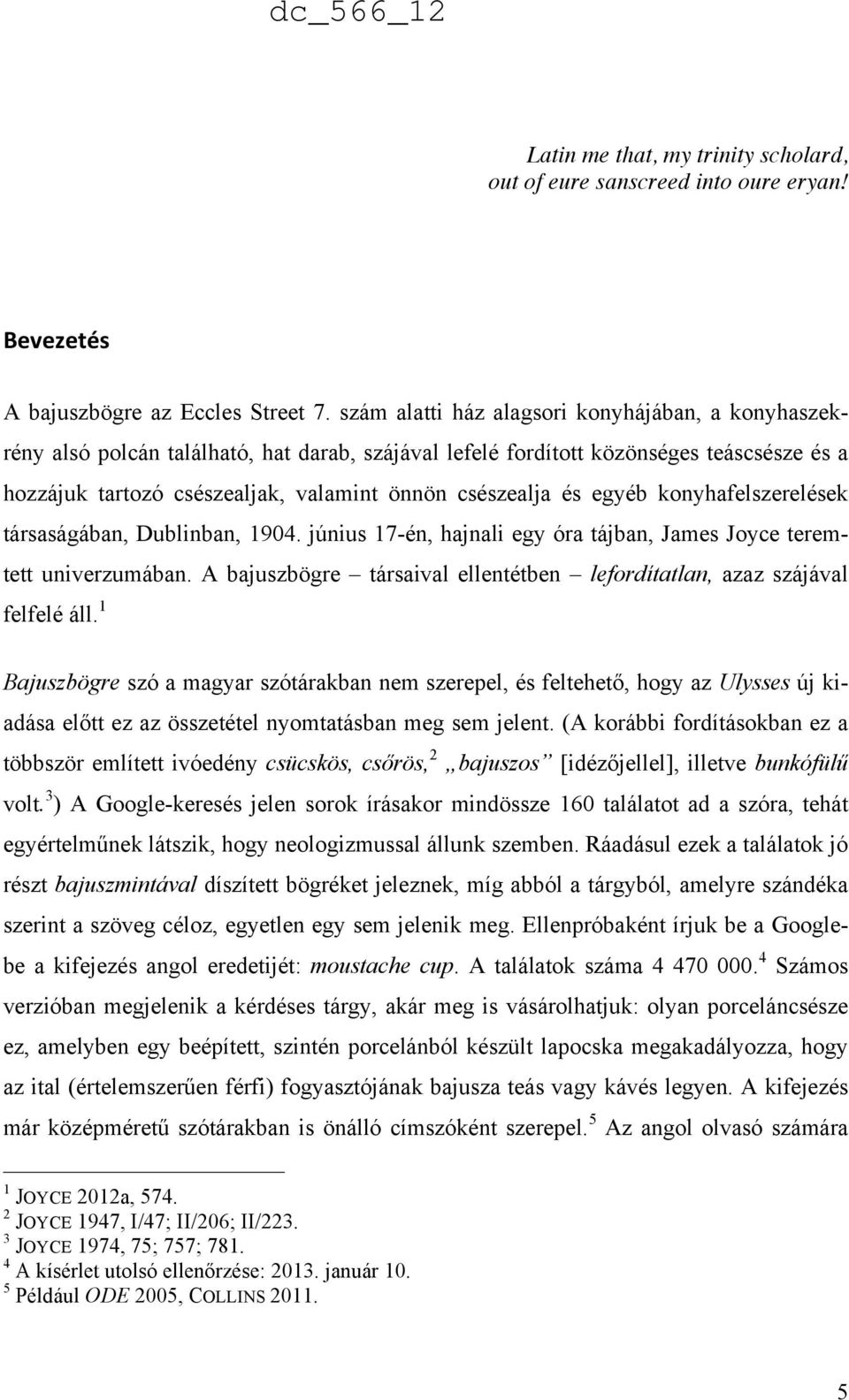 és egyéb konyhafelszerelések társaságában, Dublinban, 1904. június 17-én, hajnali egy óra tájban, James Joyce teremtett univerzumában.