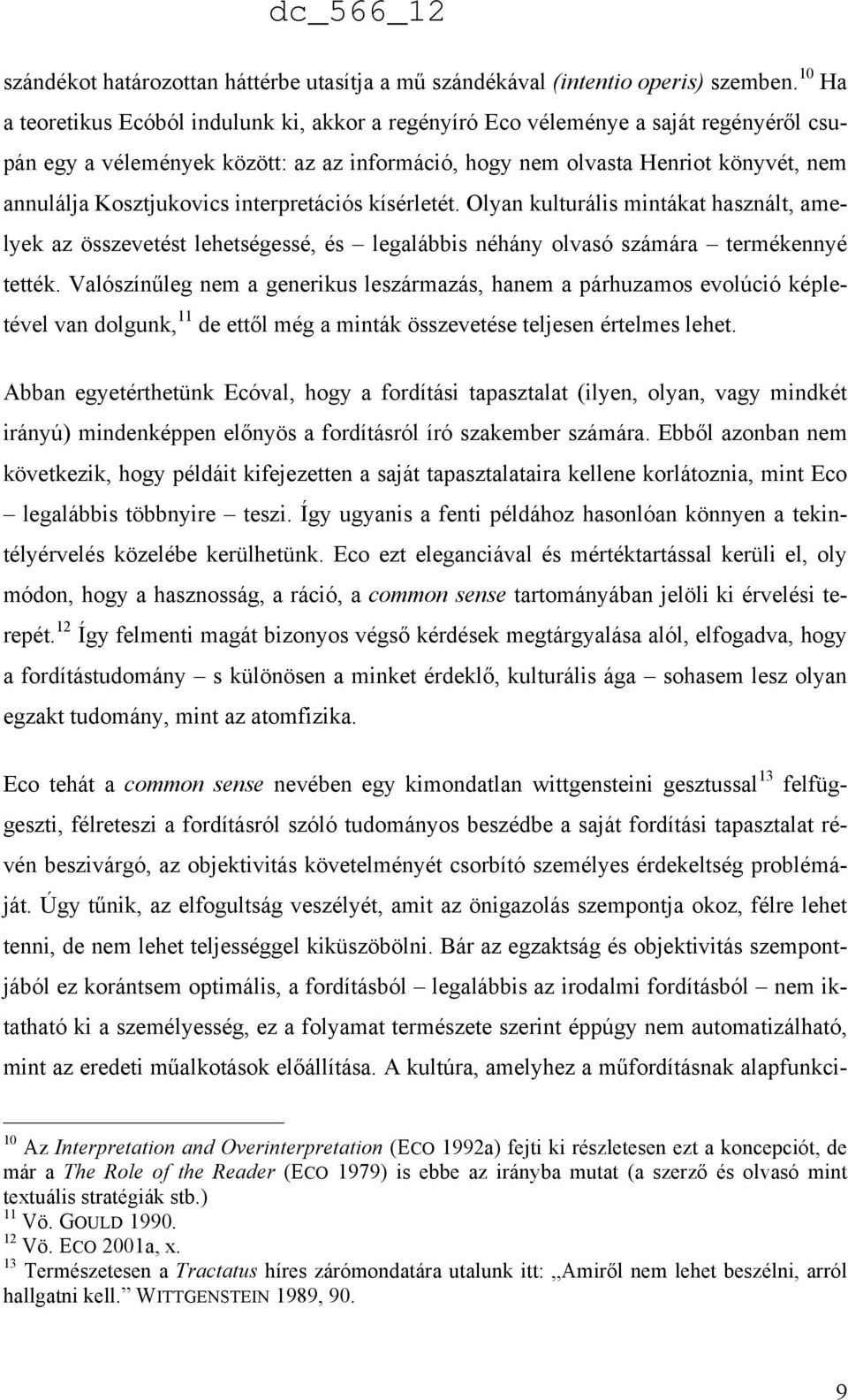 Kosztjukovics interpretációs kísérletét. Olyan kulturális mintákat használt, amelyek az összevetést lehetségessé, és legalábbis néhány olvasó számára termékennyé tették.