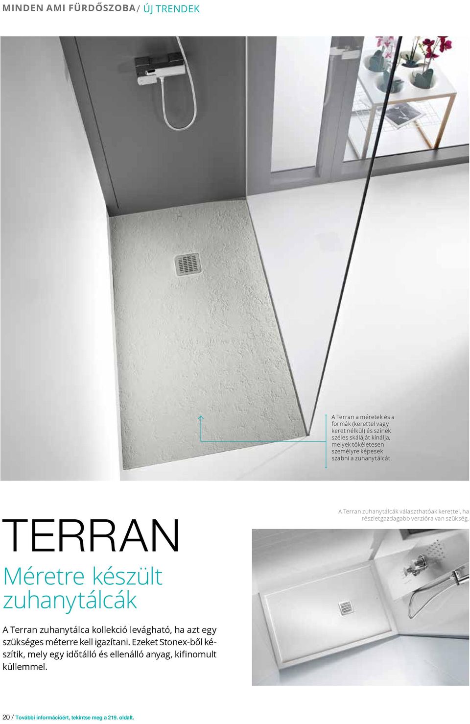 terran Méretre készült zuhanytálcák A Terran zuhanytálcák választhatóak kerettel, ha részletgazdagabb verzióra van szükség.