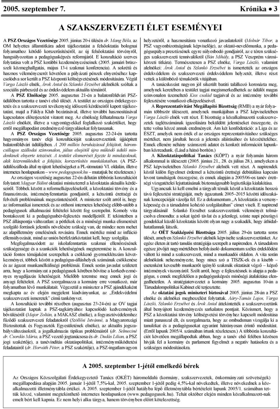 E konzultáció szerves folytatása volt a PSZ korábbi kezdeményezéseinek (2005. januári brüszszeli közmeghallgatás, május 13-i szakmai konferencia).