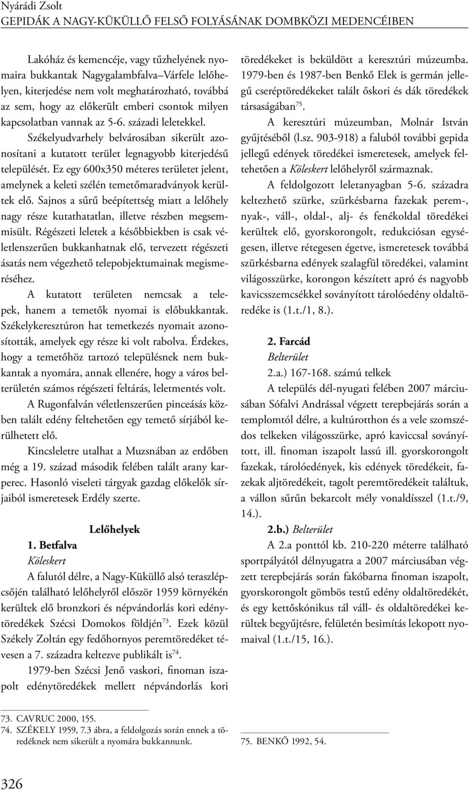 Székelyudvarhely belvárosában sikerült azonosítani a kutatott terület legnagyobb kiterjedésű települését.