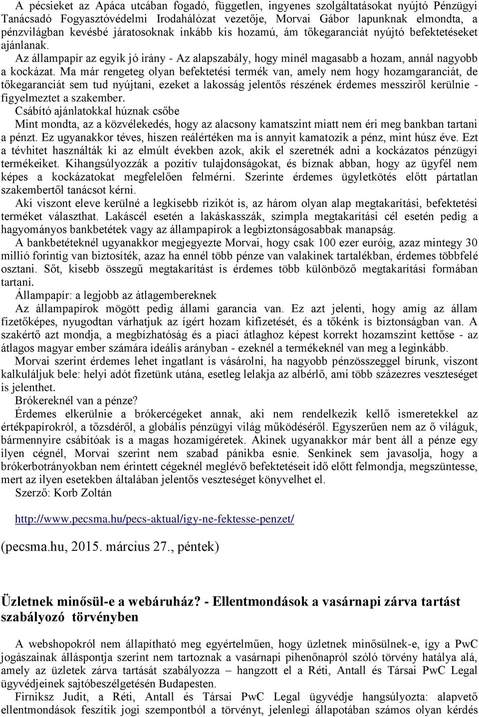 Ma már rengeteg olyan befektetési termék van, amely nem hogy hozamgaranciát, de tőkegaranciát sem tud nyújtani, ezeket a lakosság jelentős részének érdemes messziről kerülnie - figyelmeztet a