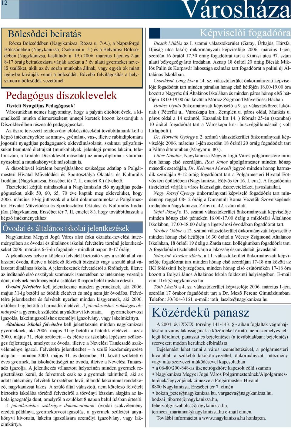 Bõvebb felvilágosítás a helyszínen a bölcsõdék vezetõinél. Pedagógus díszoklevelek Tisztelt Nyugdíjas Pedagógusok!