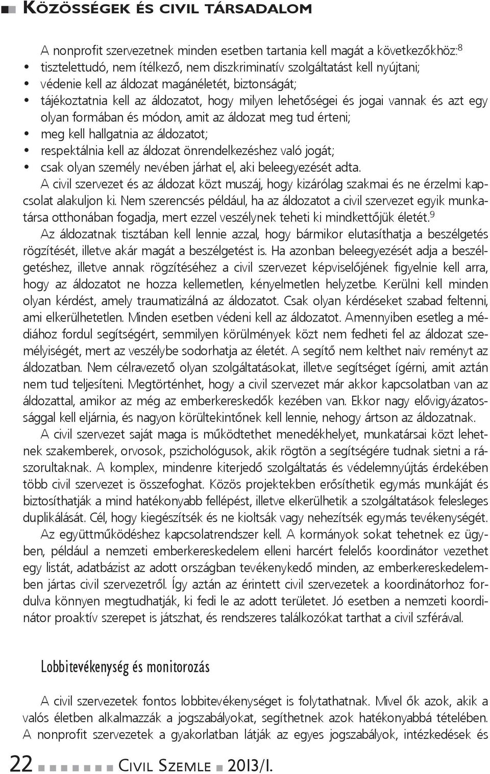 csakolyanszemélynevébenjárhatel,akibeleegyezésétadta. Acivilszervezetésazáldozatköztmuszáj,hogykizárólagszakmaiésneérzelmikapcsolatalakuljonki.