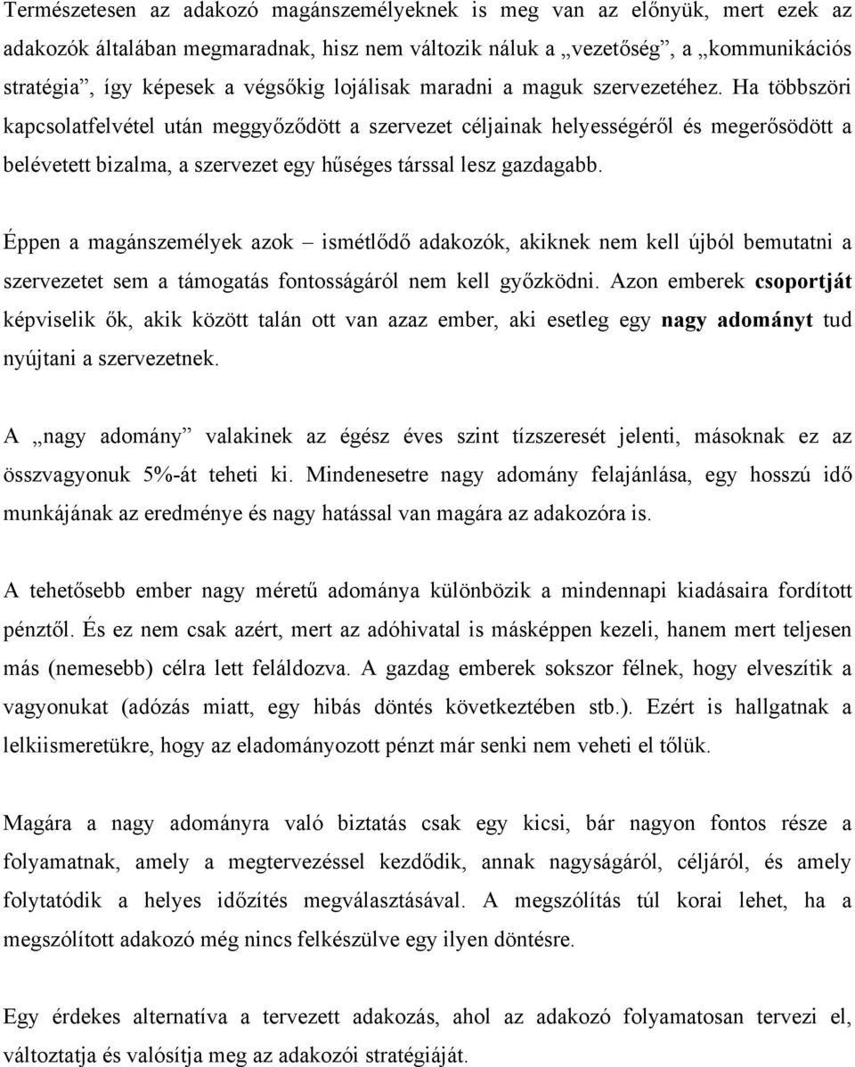 Ha többszöri kapcsolatfelvétel után meggyőződött a szervezet céljainak helyességéről és megerősödött a belévetett bizalma, a szervezet egy hűséges társsal lesz gazdagabb.