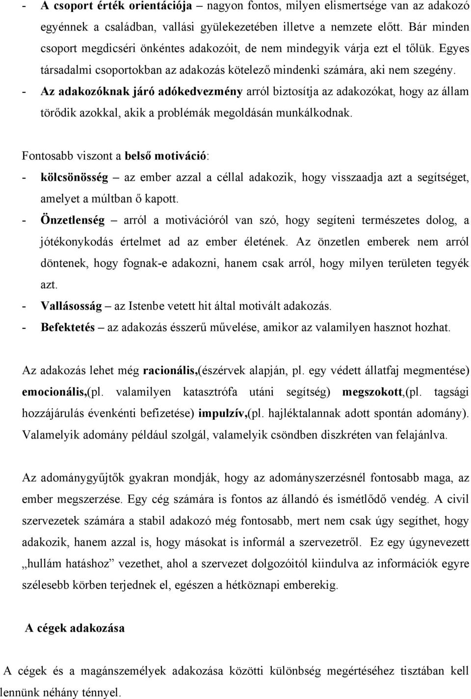 - Az adakozóknak járó adókedvezmény arról biztosítja az adakozókat, hogy az állam törődik azokkal, akik a problémák megoldásán munkálkodnak.