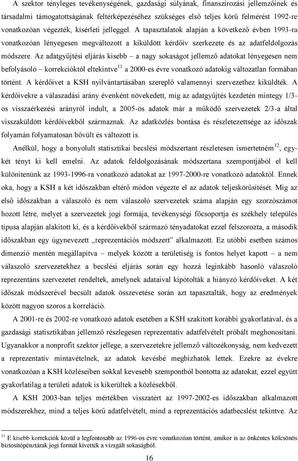 Az adatgyűjtési eljárás kisebb a nagy sokaságot jellemző adatokat lényegesen nem befolyásoló korrekcióktól eltekintve 11 a 2000-es évre vonatkozó adatokig változatlan formában történt.