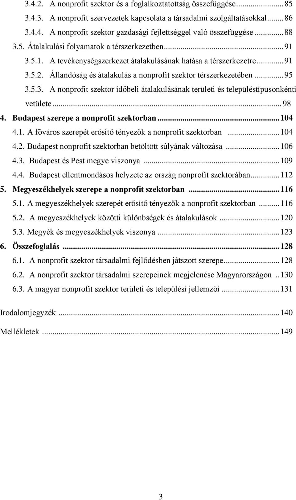 Állandóság és átalakulás a nonprofit szektor térszerkezetében... 95 3.5.3. A nonprofit szektor időbeli átalakulásának területi és településtípusonkénti vetülete... 98 4.